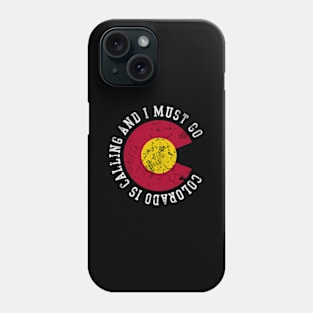 Colorado Is Calling And I Must Go Phone Case