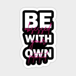 Be Obsessed With Your Own Potential Inspiration Quotes Magnet