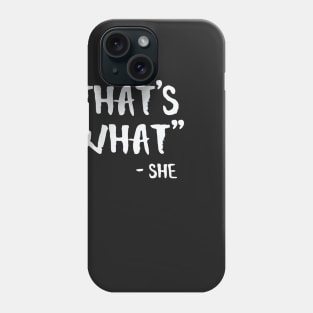 That’s What She Said Phone Case