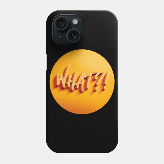 WHAT?! Phone Case by comecuba67