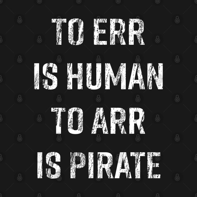 To Err is Human, To Arr is Pirate by Alema Art