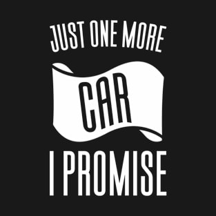 Just One More Car I Promise T-Shirt