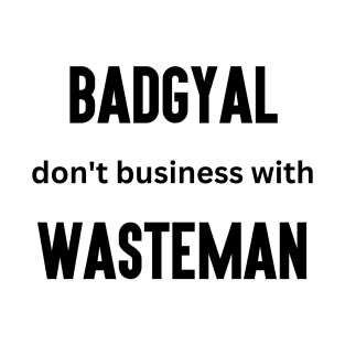 Badgyal Don't Business with Wasteman T-Shirt