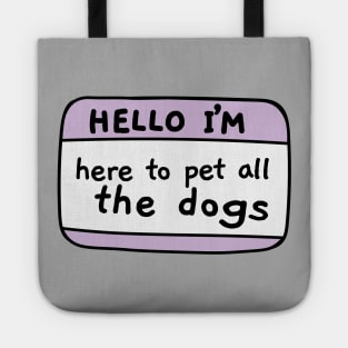 I m here to pet all the dogs, name tag Tote