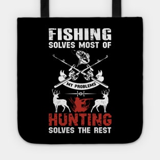 Fishing Solves Most Of My Problems Hunting Solves The Rest Tote