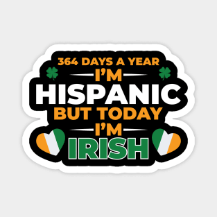 364 Days A Year I'm Hispanic But Today I'm  Irish Magnet