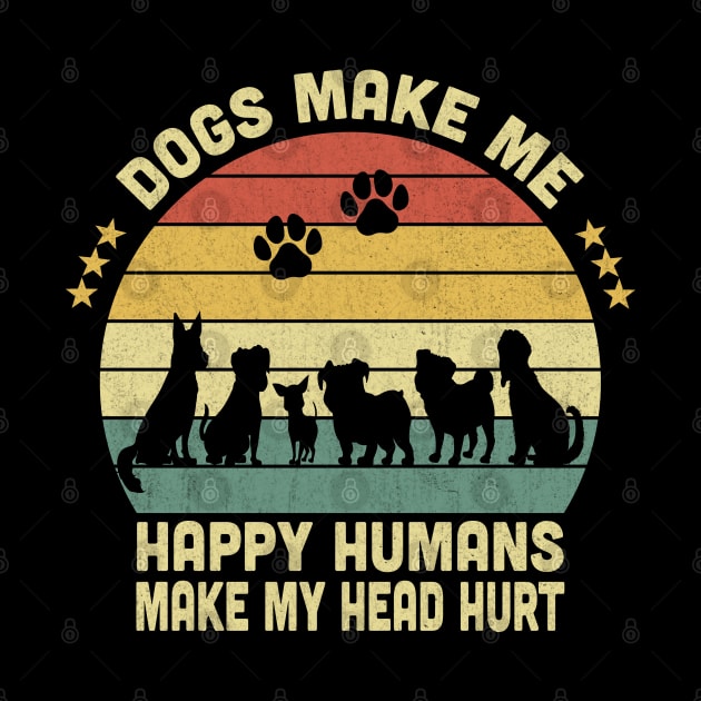 Dogs Make Me Happy Humans Make My Head Hurt Vintage by Vcormier