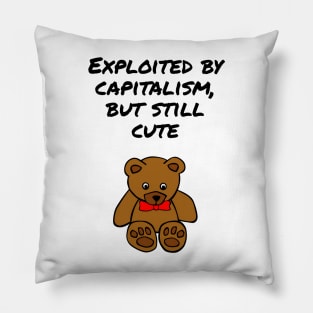 Exploited by capitalism, but still cute Pillow