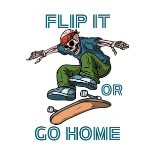 Skateboard, Flip it or Go Home. T-Shirt