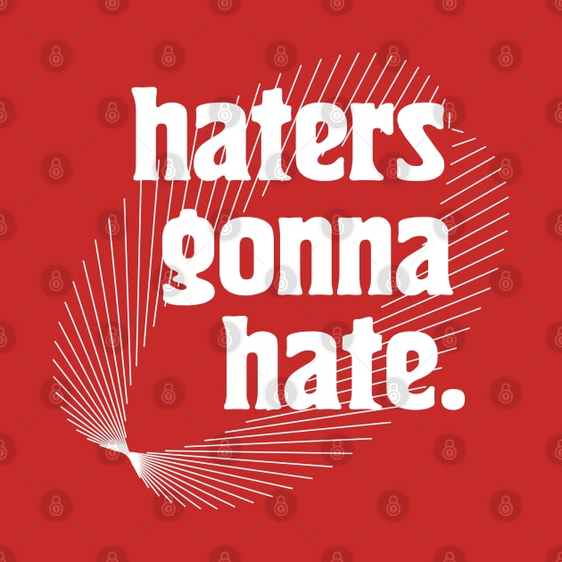 Haters Gonna Hate {{{ Typography Design by unknown_pleasures