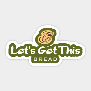 Lets Get This Bread Stickers Teepublic