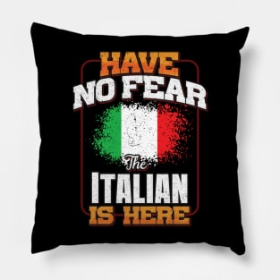 Italian Flag  Have No Fear The Italian Is Here - Gift for Italian From Italy Pillow