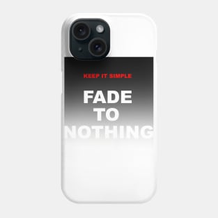 Keep it Simple, Fade to Nothing Phone Case