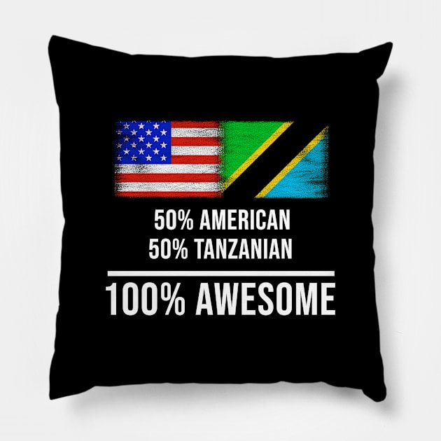 50% American 50% Tanzanian 100% Awesome - Gift for Tanzanian Heritage From Tanzania Pillow by Country Flags