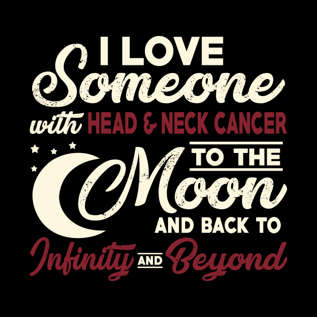 I Love Someone With Head & Neck Cancer To The Moon by mateobarkley67