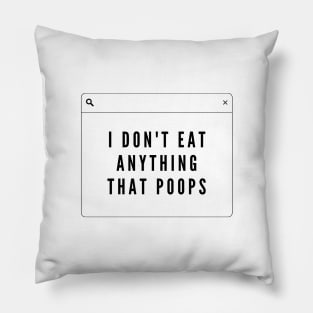 I Don't Eat Anything That Poops, Vegan Statement Pillow