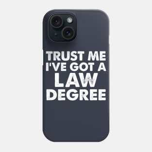 Trust Me I've Got a Law Degree / Funny Type Design Phone Case