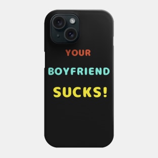 Your Boyfriend Sucks Colorful Text Phone Case