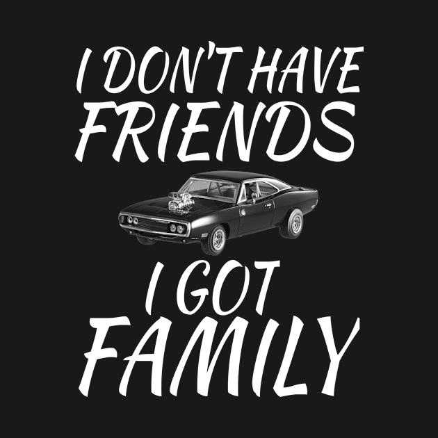 I Don't Have Friends I Got Family by soufyane