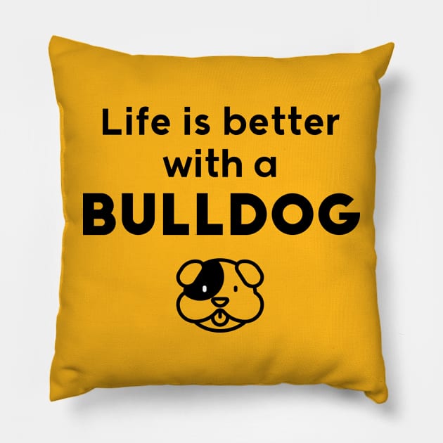 Life is better with a BullDog Pillow by Inspire Creativity