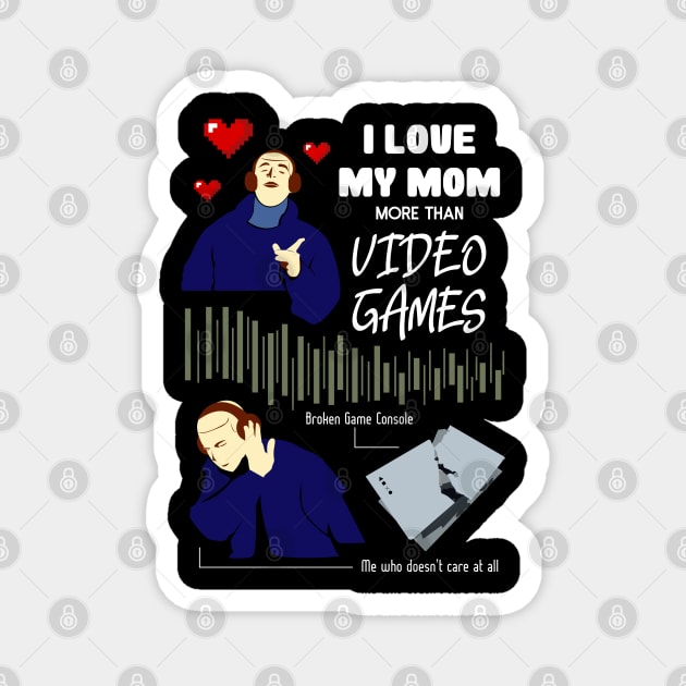 Love My Mom More Than Video Games Funny recolor 02 Magnet by HCreatives