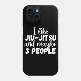 I like jiu jitsu and maybe 3 people, Funny bjj gift Phone Case