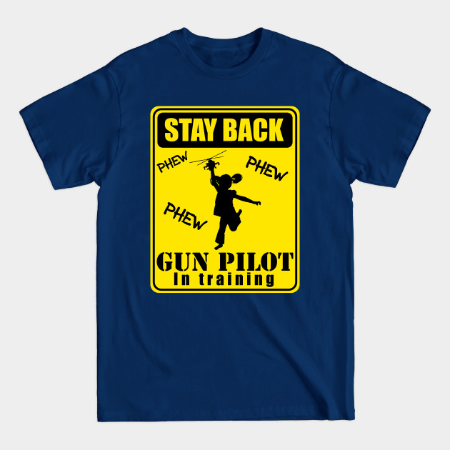 Discover Gun Pilot - Girl Stay Back Gun Pilot in Training - Ah 64 Apache Helicopter - T-Shirt