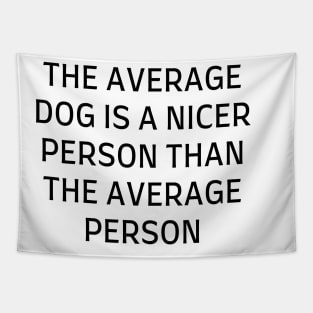 The average dog is a nicer person than the average person Tapestry