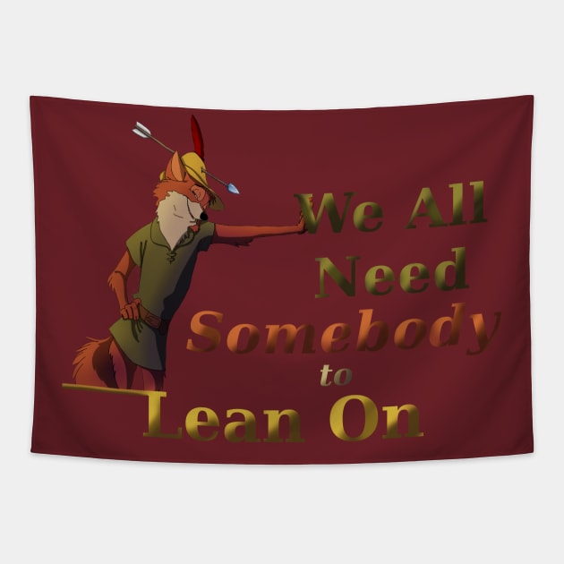 We All Need Somebody to Lean On co Tapestry by HolidayPup