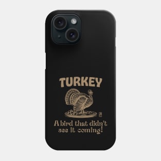 Turkey Time - Turkey Day - Turkey: A bird that didn't see it coming! Phone Case