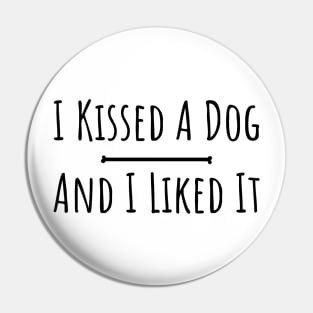 I kissed a dog and I liked it silly funny t-shirt Pin