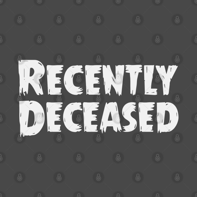 Recently Deceased by Dale Preston Design