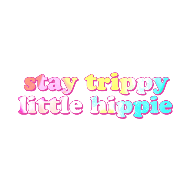 Stay Trippy Little Hippie by lolosenese