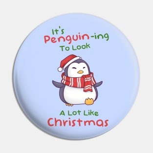 Its Penguining To Look A Lot Like Christmas Pin