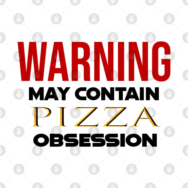 Warning: May Contain pizza Obsession by CreationArt8