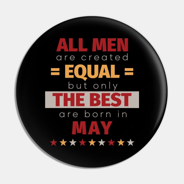 All Men Are Created Equal But Only The Best Are Born In May Pin by PaulJus