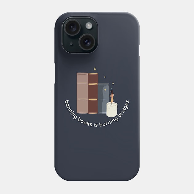 Banning Books is Burning Bridges Phone Case by Banned Books Club
