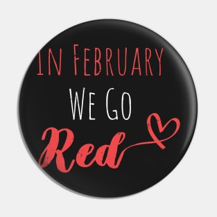 In February We Go Red - Cute Heart Disease Awareness - American Women Heart Disease Awareness Pin