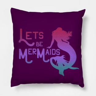 Lets be Mermaids Pillow