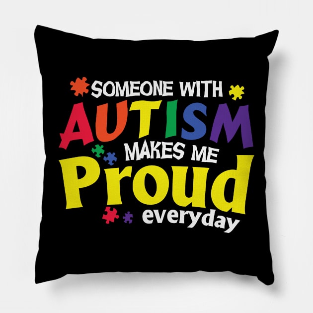 Someone With Autism Makes Me Proud Everyday Pillow by busines_night