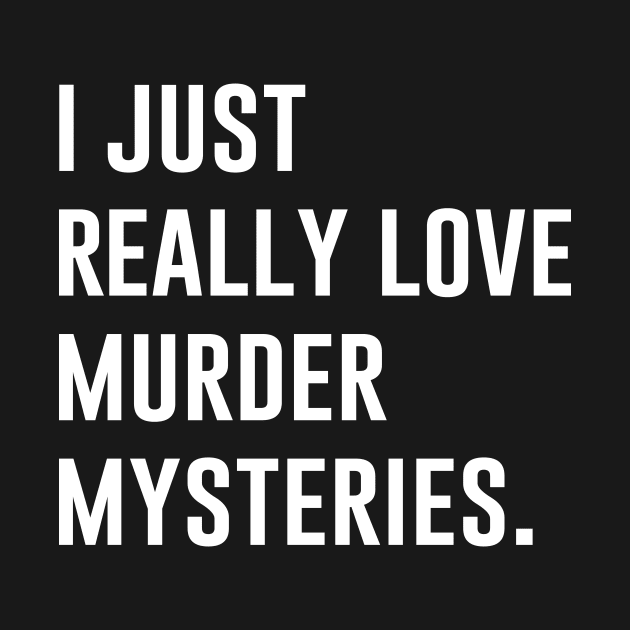 I Just Really Love Murder Mysteries by produdesign