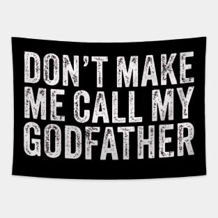 Don't Make Me Call My Godfather Dad Daddy Funny Vintage Tapestry