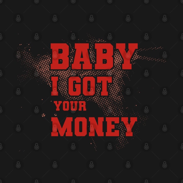 Baby I Got Your Money by Degiab