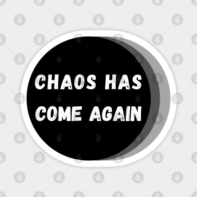 Chaos Has Come Again - White, Black and Gray Magnet by KoreDemeter14