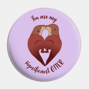 You are my significant OTTER Pin