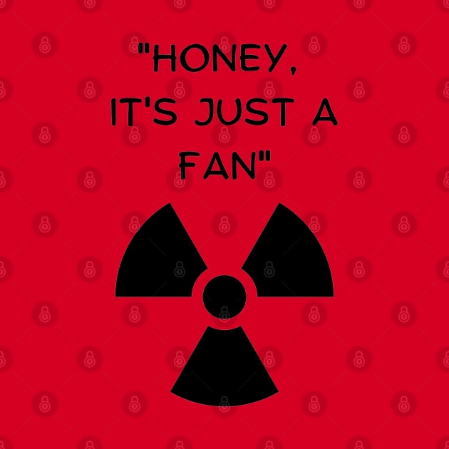 Honey, It's Just A Fan! (Black Font) Funny Famous Last Words by vystudio