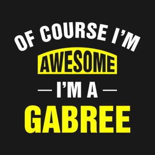 Of Course I'm Awesome, I'm A Gabree, Gabree Family Name T-Shirt