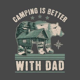 CAMPING IS BETTER WITH DAD T-Shirt