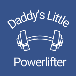 Daddy's Little Powerlifter T-Shirt
