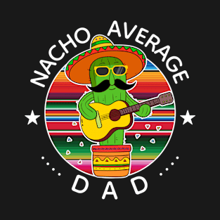 Nacho Average Dad Cinco de Mayo Father T-Shirt